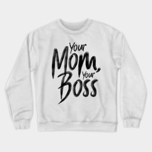 Your mom, your boss Crewneck Sweatshirt